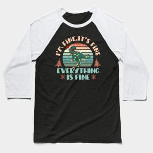 I'm fine.It's fine. Everything is fine.Merry Christmas  funny dino and Сhristmas garland Baseball T-Shirt